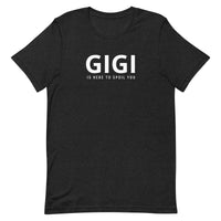 Unisex t-shirt feels soft and lightweight "GIGI IS HERE TO SPOIL YOU"