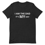 Unisex t-shirt feels soft and lightweight "I AM THE DAD IT IS MY DAY"