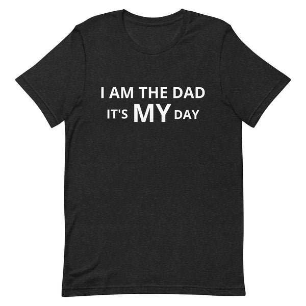 Unisex t-shirt feels soft and lightweight "I AM THE DAD IT IS MY DAY"