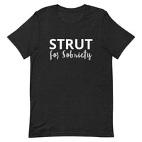 Unisex t-shirt feels soft and lightweight "STRUT FOR SOBRIETY"