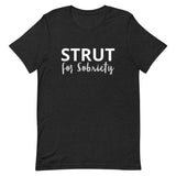 Unisex t-shirt feels soft and lightweight "STRUT FOR SOBRIETY"