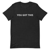 Unisex t-shirt feels soft and lightweight "YOU GOT THIS"