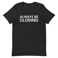 Unisex t-shirt feels soft and lightweight "ALWAYS BE CLOSING"