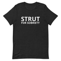 Unisex t-shirt feels soft and lightweight "STRUT FOR SOBRIETY"