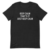 Unisex t-shirt feels soft and lightweight "KEEP CALM THAT'S IT JUST KEEP CALM"