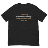 Soft and lightweight t-shirt  "I always buy Halloween candy early in case the store runs out"