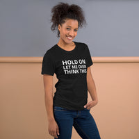 Unisex t-shirt feels soft and lightweight "HOLD ON LET ME OVERTHINK THIS"