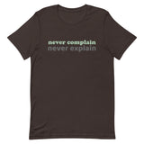 100% cotton tee  "NEVER COMPLAIN NEVER EXPLAIN""