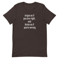 Soft and lightweight t-shirt  "Argue as if you're right and listen as if you're wrong"