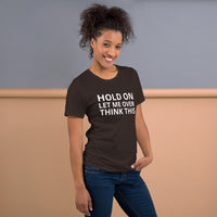 Unisex t-shirt feels soft and lightweight "HOLD ON LET ME OVERTHINK THIS"