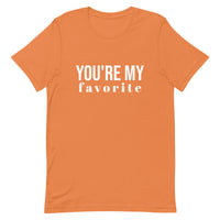 Unisex t-shirt feels soft and lightweight, with the right amount of stretch "YOU'RE MY FAVORITE"