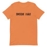 Unisex t-shirt feels soft and lightweight, with the right amount of stretch "INSIDE JOKE"