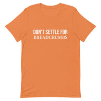 Soft and lightweight t-shirt with just the right amount of stretch "DON'T SETTLE FOR BREADCRUMBS"