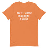 Soft and lightweight t-shirt  "I SAVED $150 TODAY BY NOT GOING TO COSTCO""