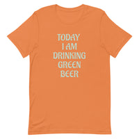 Soft and lightweight t-shirt  - SO Comfy!  "TODAY I AM DRINKING GREEN BEER"