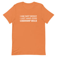 Unisex t-shirt feels soft and lightweight "I AM NOT BOSSY I JUST HAVE GOOD LEADERSHIP SKILLS"