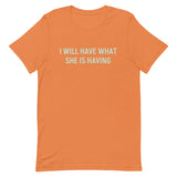 Unisex soft & lightweight t-shirt "I WILL HAVE WHAT SHE IS HAVING"