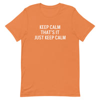 Unisex t-shirt feels soft and lightweight "KEEP CALM THAT'S IT JUST KEEP CALM"