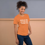 Unisex t-shirt feels soft and lightweight "HOLD ON LET ME OVERTHINK THIS"