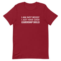 Unisex t-shirt feels soft and lightweight "I AM NOT BOSSY I JUST HAVE GOOD LEADERSHIP SKILLS"