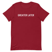 Unisex t-shirt feels soft and lightweight, "GREATER LATER"