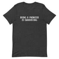 Soft and lightweight t-shirt with just the right amount of stretch "BEING A PRINCESS IS EXHAUSTING"