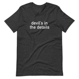 Soft and lightweight t-shirt, with just the right amount of stretch. "DEVIL'S IN THE DETAILS"