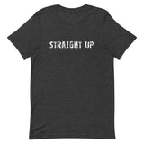 Unisex t-shirt that feels soft and lightweight, with just the right amount of stretch. "STRAIGHT UP"