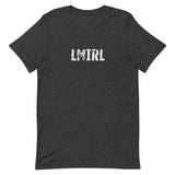 Unisex t-shirt feels soft and lightweight, with the right amount of stretch "LMIRL" - "Let's meet in real life"