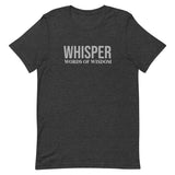 Unisex t-shirt feels soft and lightweight, with the right amount of stretch "WHISPER WORDS OF WISDOM"