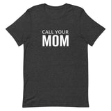 Unisex t-shirt feels soft and lightweight "CALL YOUR MOM"