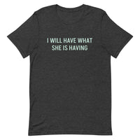 Unisex soft & lightweight t-shirt "I WILL HAVE WHAT SHE IS HAVING"