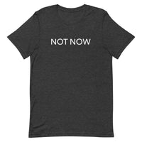 Unisex t-shirt feels soft and lightweight "NOT NOW"