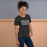 Unisex t-shirt feels soft and lightweight "HOLD ON LET ME OVERTHINK THIS"