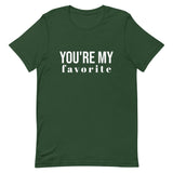 Unisex t-shirt feels soft and lightweight, with the right amount of stretch "YOU'RE MY FAVORITE"