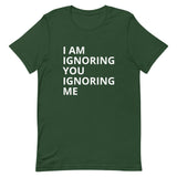 Lightweight cotton t-shirt   "I AM IGNORING YOU IGNORING ME"