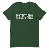 Soft and lightweight t-shirt with just the right amount of stretch "DON'T SETTLE FOR BREADCRUMBS"