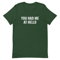 Unisex t-shirt feels soft and lightweight "YOU HAD ME AT HELLO"