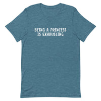 Soft and lightweight t-shirt with just the right amount of stretch "BEING A PRINCESS IS EXHAUSTING"