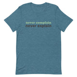 100% cotton tee  "NEVER COMPLAIN NEVER EXPLAIN""