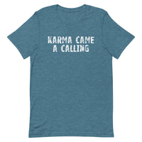 Soft, lightweight t-shirt with a little stretch  "KARMA CAME A CALLING"