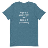 Soft and lightweight t-shirt  "Argue as if you're right and listen as if you're wrong"