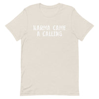 Soft, lightweight t-shirt with a little stretch  "KARMA CAME A CALLING"