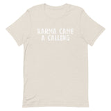 Soft, lightweight t-shirt with a little stretch  "KARMA CAME A CALLING"