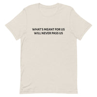 Unisex t-shirt feels soft and lightweight "WHAT'S MEANT FOR US WILL NEVER PASS US""