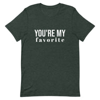 Unisex t-shirt feels soft and lightweight, with the right amount of stretch "YOU'RE MY FAVORITE"