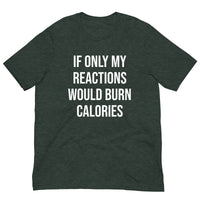 Soft and lightweight t-shirt  "IF ONLY MY REACTIONS WOULD BURN CALORIES"