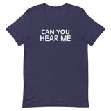 Unisex t-shirt feels soft and lightweight "CAN YOU HEAR ME"