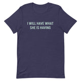 Unisex soft & lightweight t-shirt "I WILL HAVE WHAT SHE IS HAVING"