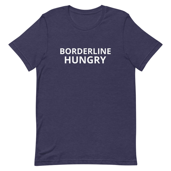 Unisex t-shirt feels soft and lightweight  "BORDERLINE HUNGRY"